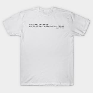 If you tell the truth, you don't have to remember anything. - Mark Twain T-Shirt